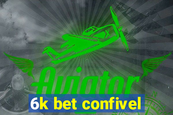 6k bet confivel